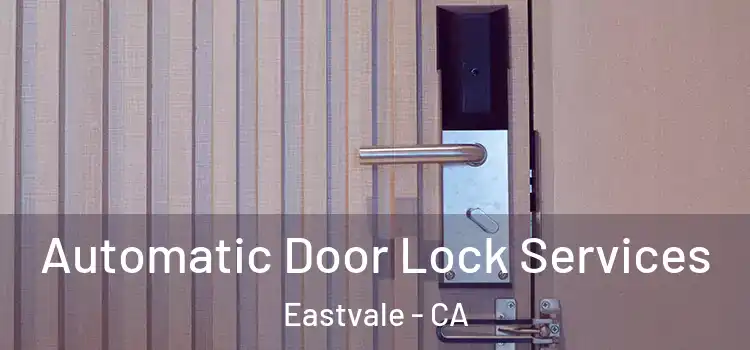 Automatic Door Lock Services Eastvale - CA