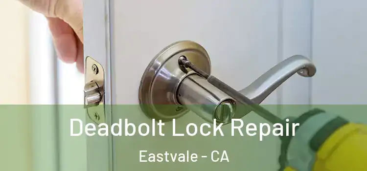 Deadbolt Lock Repair Eastvale - CA