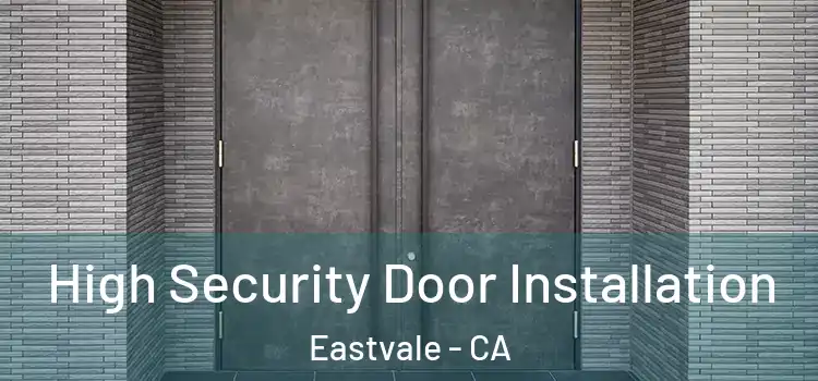 High Security Door Installation Eastvale - CA